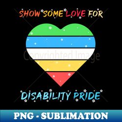 some love for disability pride month - Special Edition Sublimation PNG File - Perfect for Personalization