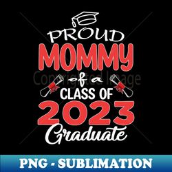 class of 2023 - proud Mommy of a class of 2023 - Unique Sublimation PNG Download - Transform Your Sublimation Creations