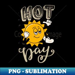 Hot Day - High-Quality PNG Sublimation Download - Defying the Norms