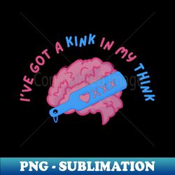 Ive got a Kink in my Think - Professional Sublimation Digital Download - Perfect for Sublimation Mastery