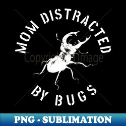 MOM EASILY DISTRACTED BY INSECTS INTERVERTEBRATE ANIMALS COOL FUNNY VINTAGE WARNING VECTOR DESIGN - PNG Transparent Digital Download File for Sublimation - Boost Your Success with this Inspirational PNG Download