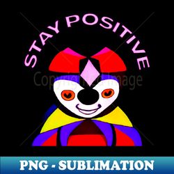 Stay positive - Retro PNG Sublimation Digital Download - Fashionable and Fearless