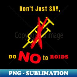 Dont just say Do No to Roids - PNG Transparent Sublimation File - Bring Your Designs to Life