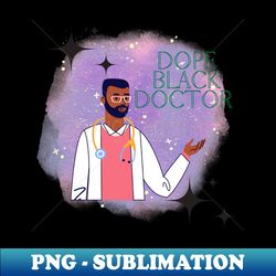 Dope Black Doctor - Elegant Sublimation PNG Download - Boost Your Success with this Inspirational PNG Download