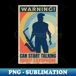 warning saxophone music band saxophone player - elegant sublimation png download - spice up your sublimation projects