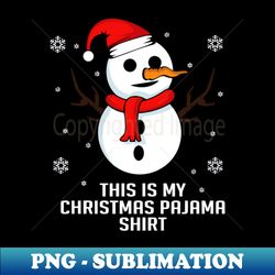 This Is My Christmas Pajama Shirt Funny Snowman Xmas Holidays - Signature Sublimation PNG File - Revolutionize Your Designs