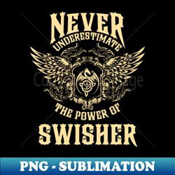 Swisher Name Shirt Swisher Power Never Underestimate - Signature Sublimation PNG File - Perfect for Personalization