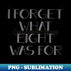 I FORGET WHAT EIGHT WAS FOR violent femmes - Premium Sublimation Digital Download - Perfect for Sublimation Mastery