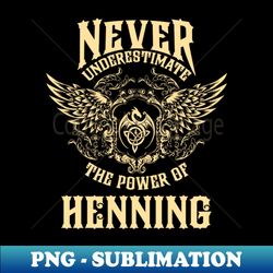 Henning Name Shirt Henning Power Never Underestimate - Professional Sublimation Digital Download - Revolutionize Your Designs