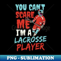 Halloween Lacrosse Shirt  Cant Scare Me - Premium Sublimation Digital Download - Add a Festive Touch to Every Day