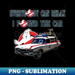 relax we found the car - decorative sublimation png file - stunning sublimation graphics