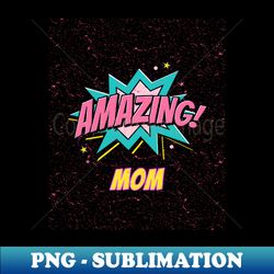 Amazing mom - Premium PNG Sublimation File - Unlock Vibrant Sublimation Designs