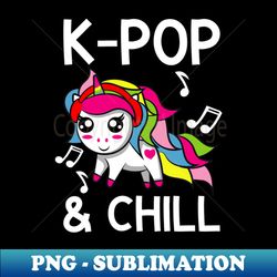 K-Pop  Chill Kpop Aparel - PNG Sublimation Digital Download - Perfect for Personalization