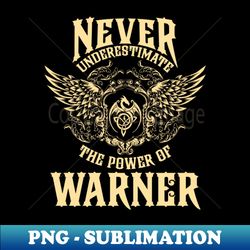 Warner Name Shirt Warner Power Never Underestimate - Creative Sublimation PNG Download - Fashionable and Fearless