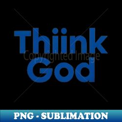 Think God - Elegant Sublimation PNG Download - Create with Confidence
