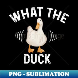 what the duck - exclusive png sublimation download - stunning sublimation graphics