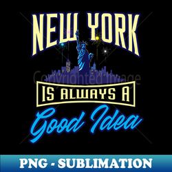 New York Shirt  A Good Idea - Stylish Sublimation Digital Download - Instantly Transform Your Sublimation Projects