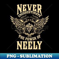 Neely Name Shirt Neely Power Never Underestimate - PNG Sublimation Digital Download - Instantly Transform Your Sublimation Projects