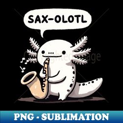 saxolotl saxophone axolotl - elegant sublimation png download - unleash your inner rebellion