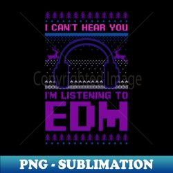 Christmas Techno Shirt  Cant Hear You Listen Ugly - Elegant Sublimation PNG Download - Add a Festive Touch to Every Day