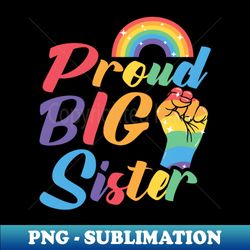 Proud Sister LGBTQ LGBT Love Rainbow Pride - Unique Sublimation PNG Download - Unleash Your Inner Rebellion