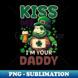 St Patricks Day Turtle Shirt  Kiss Me Im Your Daddy - Artistic Sublimation Digital File - Instantly Transform Your Sublimation Projects