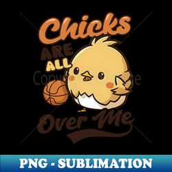 basketball easter shirt  chicks all over me - stylish sublimation digital download - revolutionize your designs