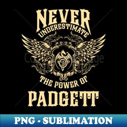Padgett Name Shirt Padgett Power Never Underestimate - Aesthetic Sublimation Digital File - Enhance Your Apparel with Stunning Detail