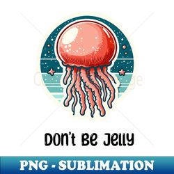 Cannonball Jellyfish Funny Ocean Dont Be Jelly - Instant Sublimation Digital Download - Enhance Your Apparel with Stunning Detail