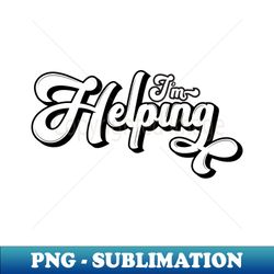 Im Helping - Retro PNG Sublimation Digital Download - Bold & Eye-catching