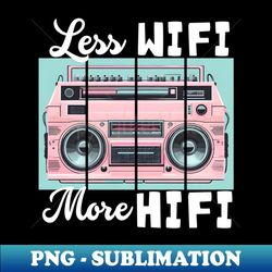 less wifi more hifi - 80s boombox - png transparent digital download file for sublimation - unleash your creativity