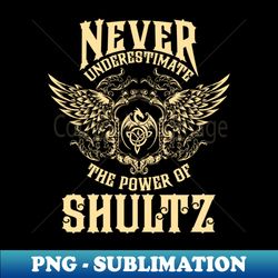 Shultz Name Shirt Shultz Power Never Underestimate - Special Edition Sublimation PNG File - Stunning Sublimation Graphics