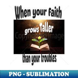 Grow your faith - Signature Sublimation PNG File - Revolutionize Your Designs