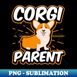 Corgi Parent Shirt  Sunburst Gift - Trendy Sublimation Digital Download - Defying the Norms