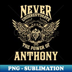 Anthony Name Shirt Anthony Power Never Underestimate - Digital Sublimation Download File - Instantly Transform Your Sublimation Projects