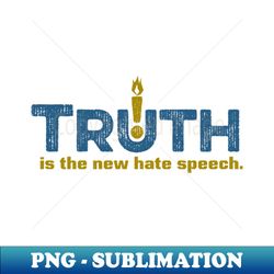 truth is the new hate speech - light - professional sublimation digital download - instantly transform your sublimation projects