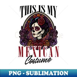 cinco de mayo shirt  this my mexican costume - unique sublimation png download - vibrant and eye-catching typography