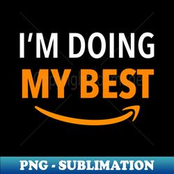 Amazon Employee Im doing my best - Modern Sublimation PNG File - Unleash Your Creativity
