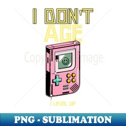 I dont age I level up - Vintage Sublimation PNG Download - Add a Festive Touch to Every Day
