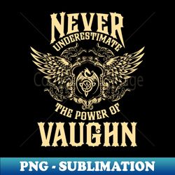 Vaughn Name Shirt Vaughn Power Never Underestimate - Modern Sublimation PNG File - Unlock Vibrant Sublimation Designs