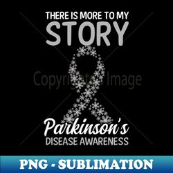 Parkinsons Awareness Shirt  There Is More To My Story - PNG Sublimation Digital Download - Spice Up Your Sublimation Projects