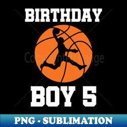Im 5 Basketball Theme Birthday Party Celebration 5th - Instant PNG Sublimation Download - Bring Your Designs to Life