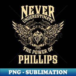 Phillips Name Shirt Phillips Power Never Underestimate - Digital Sublimation Download File - Transform Your Sublimation Creations
