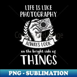 photography quotes shirt  look on bridest side of things - digital sublimation download file - perfect for sublimation art