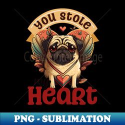 Pug Valentine Shirt  Stole My Heart - Exclusive PNG Sublimation Download - Boost Your Success with this Inspirational PNG Download