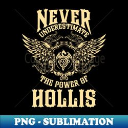 Hollis Name Shirt Hollis Power Never Underestimate - Sublimation-Ready PNG File - Revolutionize Your Designs