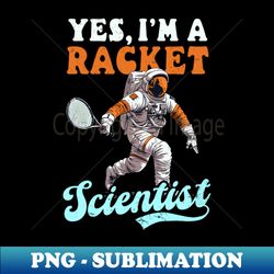 Tennis Player Shirt  Yes Racket Scientist - Digital Sublimation Download File - Vibrant and Eye-Catching Typography