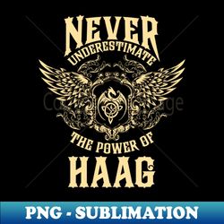 Haag Name Shirt Haag Power Never Underestimate - Exclusive Sublimation Digital File - Bring Your Designs to Life