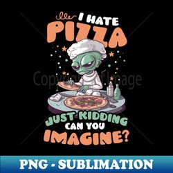 pizza alien shirt  hate pizza just kidding - vintage sublimation png download - bold & eye-catching