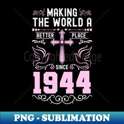 Birthday Making the world better place since 1944 - High-Quality PNG Sublimation Download - Add a Festive Touch to Every Day